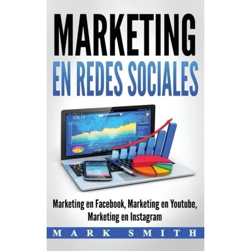 Marketing en Redes Sociales: Marketing en Facebook, Marketing en Youtube, Marketing en Instagram (Libro en Español/Social Media Marketing Book Span
