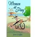 Women at Play: A girl's guide to everyday outdoor exercise to look good, feel good, sleep well and be happy.