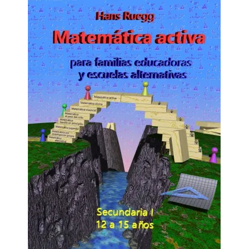 Matemática Activa para familias educadoras y escuelas alternativas: Secundaria I (12 a 15 años)