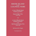 Rhode Island in the Colonial Wars. a Lst of Rhode Island Soldiers & Sailors in King George's War 1740-1748, and a List of Rhode Island Soldiers & Sail