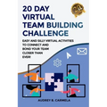 20 Day Virtual Team Building Challenge: Easy and Silly Virtual Activities to Connect and Bond Your Team Closer than Ever!