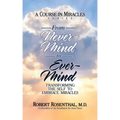 From Never-Mind to Ever-Mind: Transforming the Self to Embrace Miracles