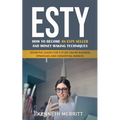 Esty: How to Become an Esty Seller and Money Making Techniques (Definitive Guides for Future Online Business Strategies and Converting Website)
