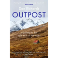 Outpost: A Journey to the Wild Ends of the Earth