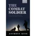 Combat Soldier: Infantry Tactics and Cohesion in the Twentieth and Twenty-First Centuries