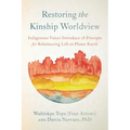 Restoring the Kinship Worldview: Indigenous Voices Introduce 28 Precepts for Rebalancing Life on Planet Earth