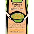 Voices in the Kitchen: Views of Food and the World from Working-Class Mexican and Mexican American Women Volume 9