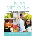 Living Virtuously: A 31-Day Devotional to Inspire Wellness for the Mind, Body & Spirit