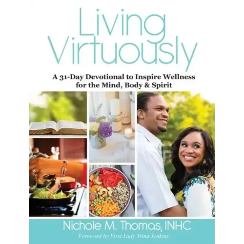 Living Virtuously: A 31-Day Devotional to Inspire Wellness for the Mind, Body & Spirit