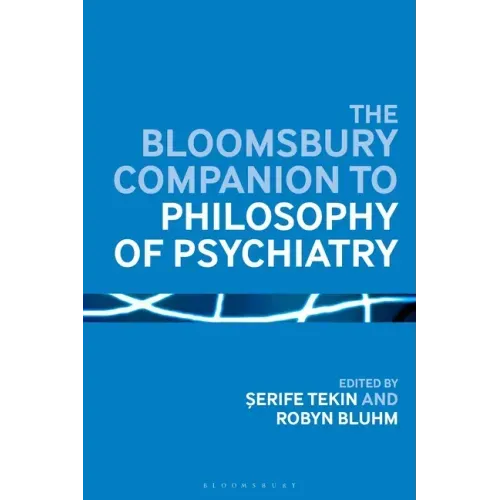 The Bloomsbury Companion to Philosophy of Psychiatry