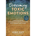 Overcoming Toxic Emotions: A Practical Guide to Building Better Relationships with Yourself and Others