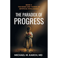 The Paradox of Progress: Book 2: The Roses and Thorns of Artificial Intelligence