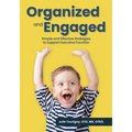 Organized and Engaged: Simple and Effective Strategies to Support Executive Function