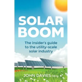 Solar Boom: The insider's guide to the utility - scale solar industry