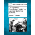 The Vigilance Committee of 1856 / By a Pioneer California Journalist.