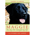 Maggie: The Dog Who Changed My Life: A Story of Love