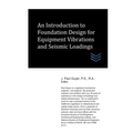 An Introduction to Foundation Design for Equipment Vibrations and Seismic Loadings