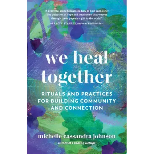 We Heal Together: Rituals and Practices for Building Community and Connection