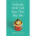 Nobody Will Tell You This But Me: A True (as Told to Me) Story