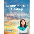 Divine Mother Healing: Vibrational Healing Tools for Your Body, Mind, and Spirit