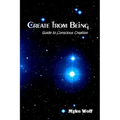 Create from Being: Guide to Conscious Creation