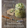 Traditionally Fermented Foods: Innovative Recipes and Old-Fashioned Techniques for Sustainable Eating