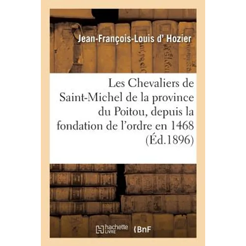 Les Chevaliers de Saint-Michel de la province du Poitou, depuis la fondation de l'ordre en 1468