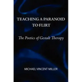 Teaching a Paranoid to Flirt: The Poetics of Gestalt Therapy