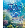 Be True to Your Blue: The Tale of a Blue Lobster and How Being Different Became His Greatest Strength