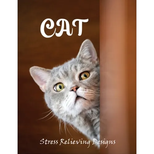Cat stress relieving designs: An Adult Coloring Book with 100 Unique Cat for Relaxation and Stress Relief