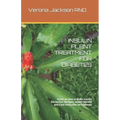 Insulin Plant Treatment for Diabetes: Guide on How to Make Insulin Extraction, Dosages, Health Benefit and Care Instuction for Diabetes