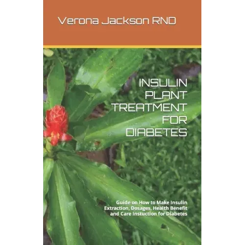 Insulin Plant Treatment for Diabetes: Guide on How to Make Insulin Extraction, Dosages, Health Benefit and Care Instuction for Diabetes