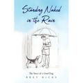 Standing Naked In The Rain: The Story of a Good Dog