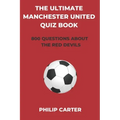 The Ultimate Manchester United Quiz Book: 800 Questions About The Red Devils