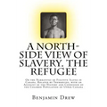 A North-Side View of Slavery. The Refugee: Or the Narratives of Fugitive Slaves in Canada. Related by Themselves, with an Account of the History and C