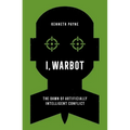 I, Warbot: The Dawn of Artificially Intelligent Conflict