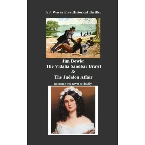 Jim Bowie: The Vidalia Sandbar Brawl And the Judalon Affair