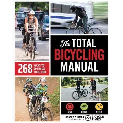 The Total Bicycling Manual: 268 Ways to Optimize Your Ride