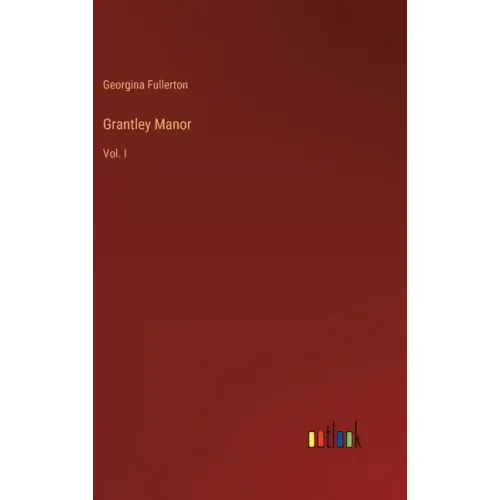Grantley Manor: Vol. I