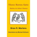 Three Raven Gate: Haiku & Other Poems