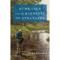 Dumb Luck and the Kindness of Strangers