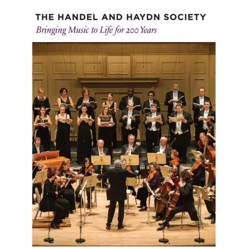 The Handel and Haydn Society: Bringing Music to Life for 200 Years
