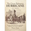 The Great Bahamas Hurricane of 1866: The Story of One of the Greatest and Deadliest Hurricanes to Ever Impact the Bahamas