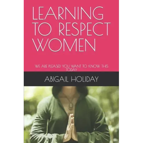 Learning to Respect Women: We Are Pleased You Want to Know This Today