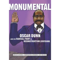 Monumental: Oscar Dunn and His Radical Fight in Reconstruction Louisiana