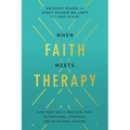 When Faith Meets Therapy: Find Hope and a Practical Path to Emotional, Spiritual, and Relational Healing