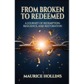 From Broken to Redeemed: A Journey of Redemption, Resilience, and Restoration