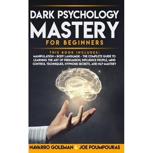 Dark Psychology Mastery for Beginners: 2 Books in 1: Manipulation & Body Language - The Complete Guide to Learning the Art of Persuasion, Influence Pe