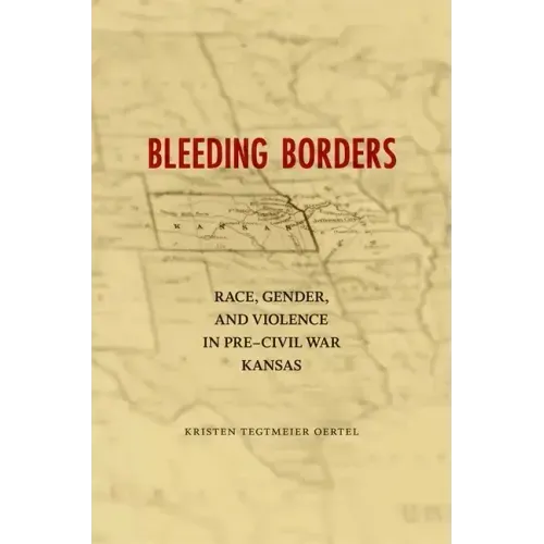 Bleeding Borders: Race, Gender, and Violence in Pre-Civil War Kansas