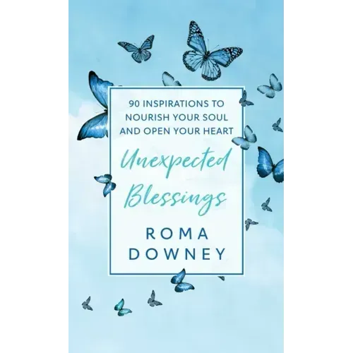 Unexpected Blessings: 90 Inspirations to Nourish Your Soul and Open Your Heart